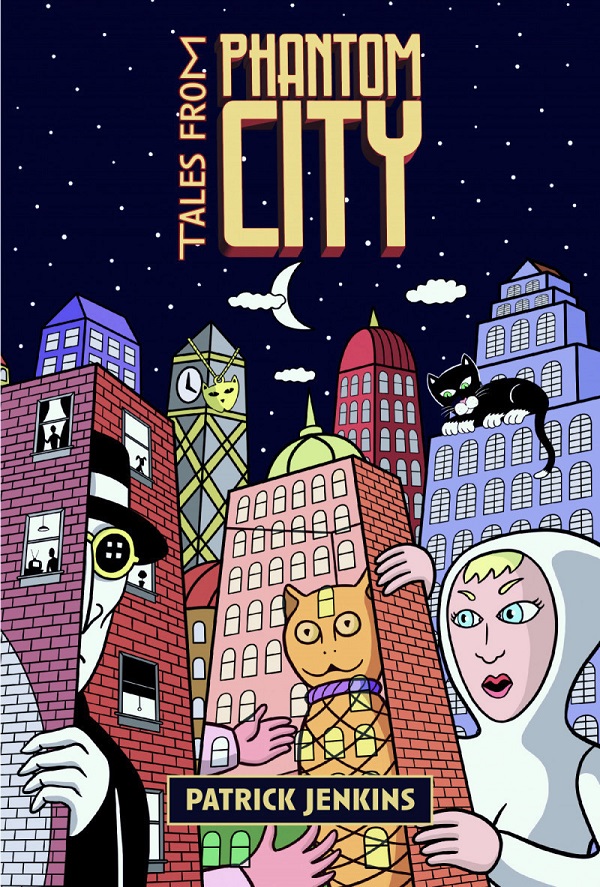 The illustrated cover art for Tales from Phantom City, with the title at the top. A city skyline at night with a starry sky, crescent moon and a few clouds. A blonde woman in a white hoodie looks on in amazement at a mysterious gaunt man in a hat and dark glasses and a ginger cat, appearing on the sides of two buildings, with people in apartment windows. A cat pendant hangs from the clock tower in the background, while a black cat with white paws peers down from the building behind the woman. At the bottom, the author/illustrator’s name: Patrick Jenkins.